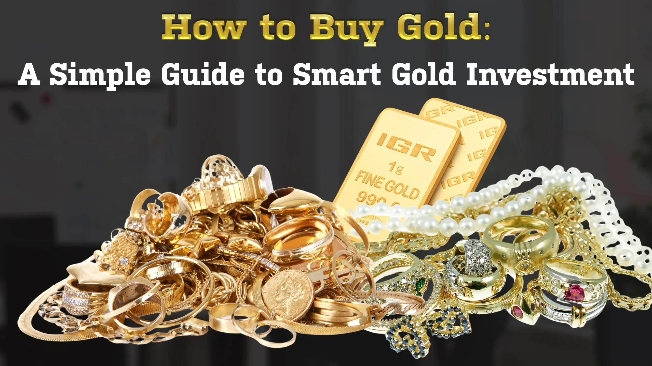 How to Buy Gold: A Simple Guide to Smart Gold Investment